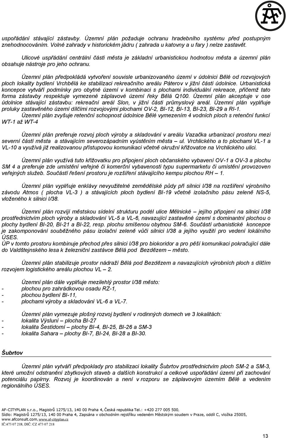 Územní plán předpokládá vytvoření souvisle urbanizovaného území v údolnici Bělé od rozvojových ploch lokality bydlení Vrchbělá ke stabilizaci rekreačního areálu Páterov v jižní části údolnice.