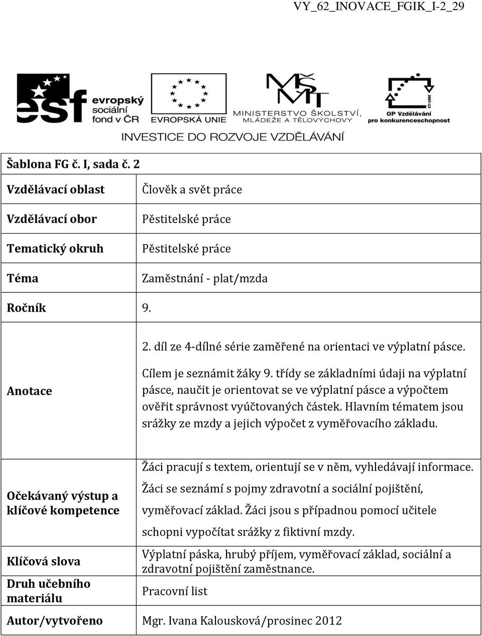 Hlavním tématem jsou srážky ze mzdy a jejich výpočet z vyměřovacího základu.