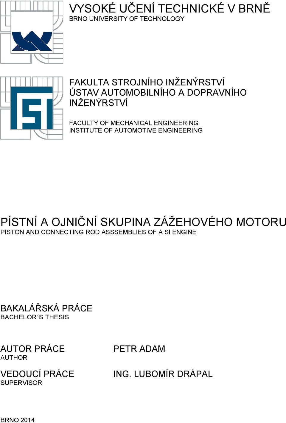 ENGINEERING PÍSTNÍ A OJNIČNÍ SKUPINA ZÁŽEHOVÉHO MOTORU PISTON AND CONNECTING ROD ASSSEMBLIES OF A SI