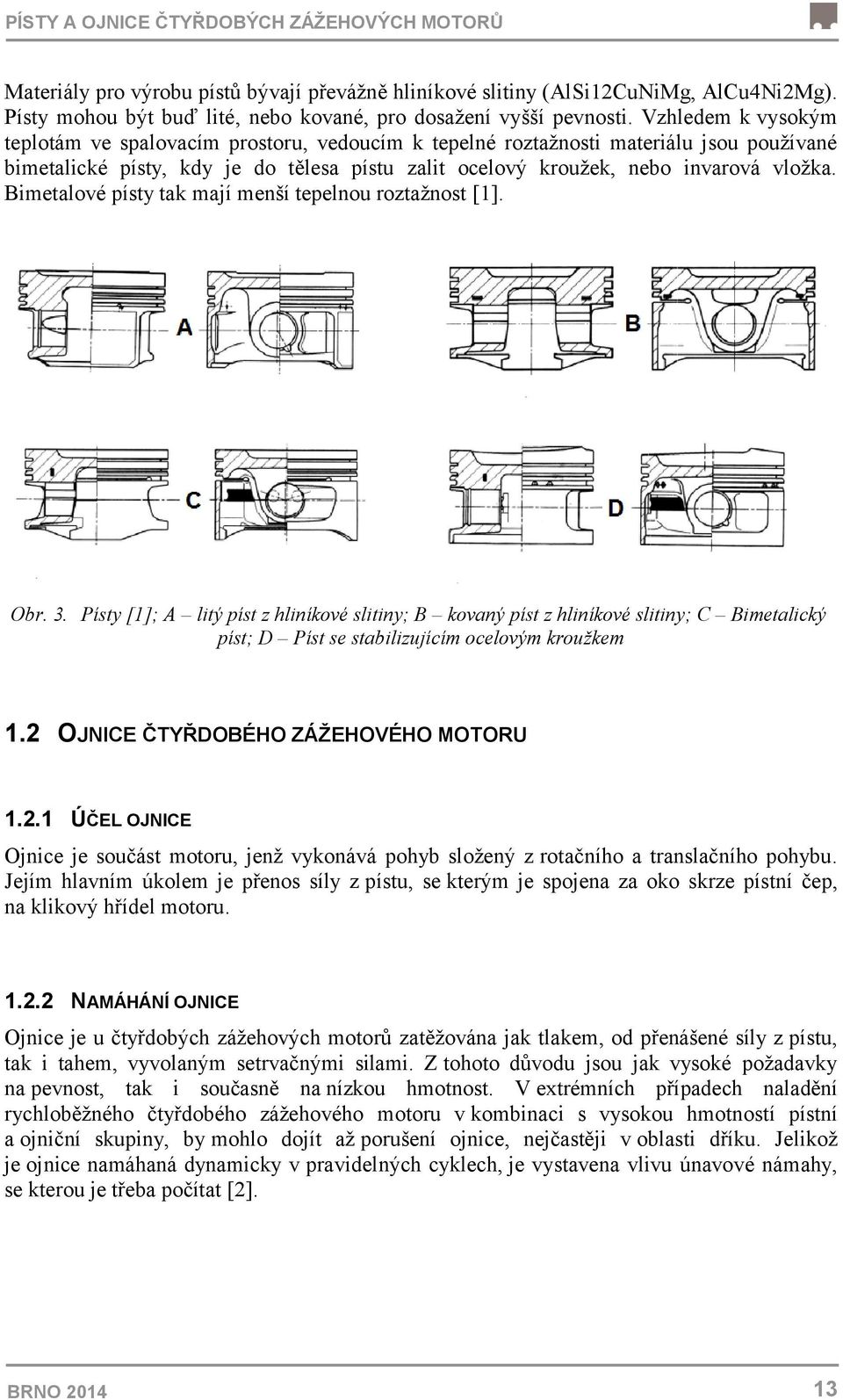 Bimetalové písty tak mají menší tepelnou roztažnost [1]. Obr. 3.