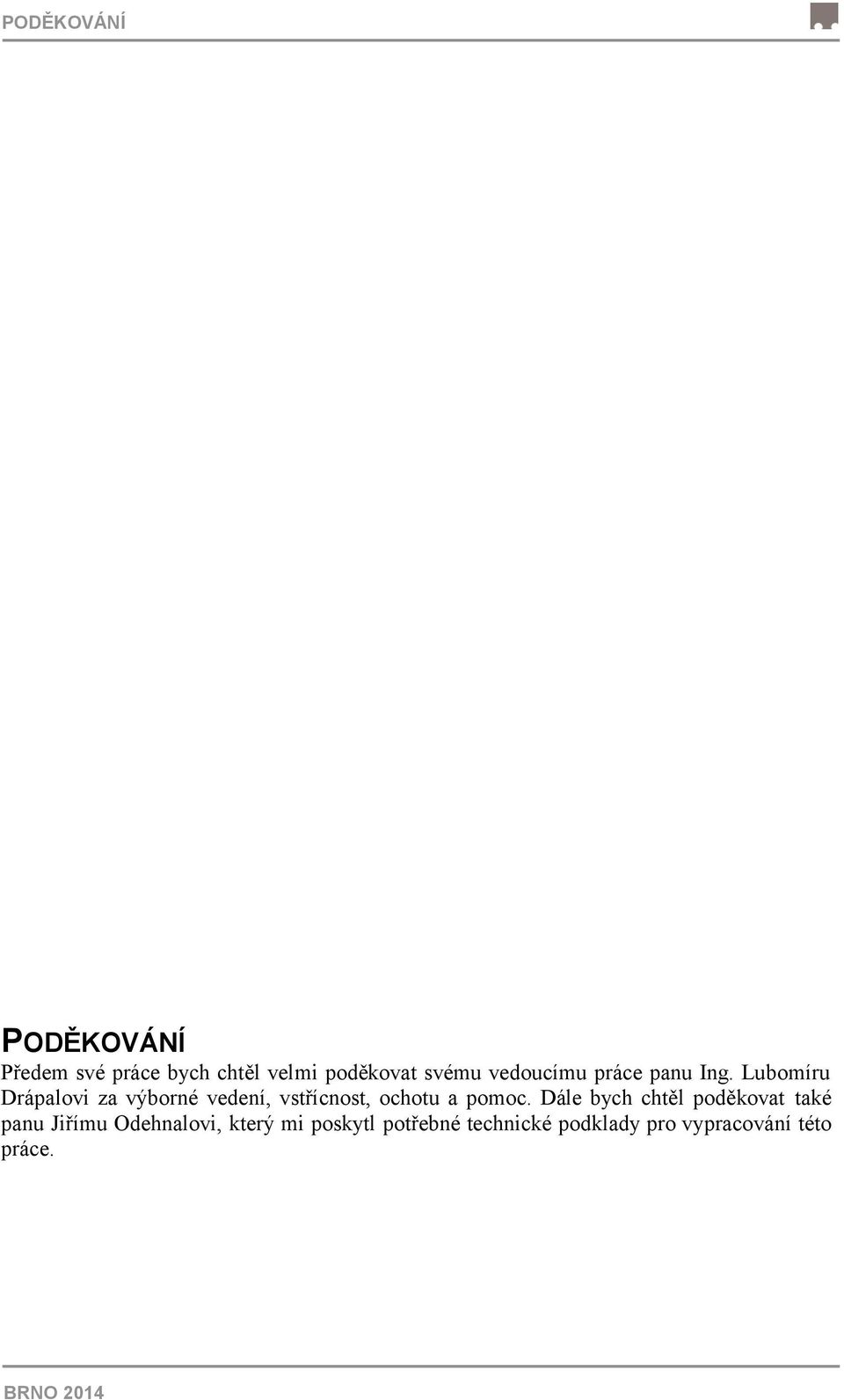 Lubomíru Drápalovi za výborné vedení, vstřícnost, ochotu a pomoc.