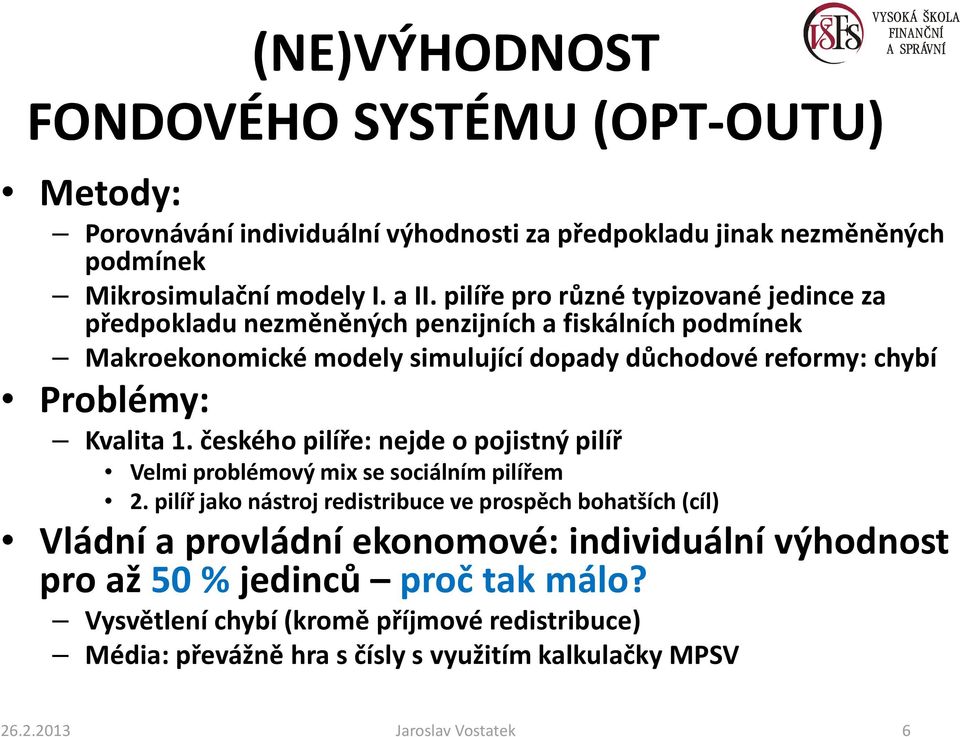 Kvalita 1. českého pilíře: nejde o pojistný pilíř Velmi problémový mix se sociálním pilířem 2.