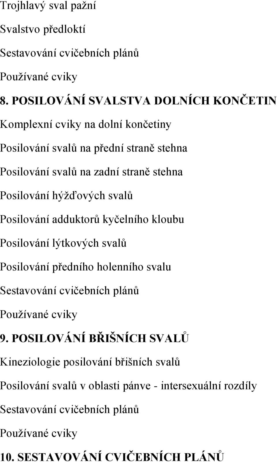 Posilování svalů na zadní straně stehna Posilování hýžďových svalů Posilování adduktorů kyčelního kloubu Posilování