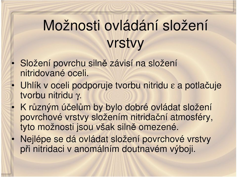 K různým účelům by bylo dobré ovládat složení povrchové vrstvy složením nitridační atmosféry,