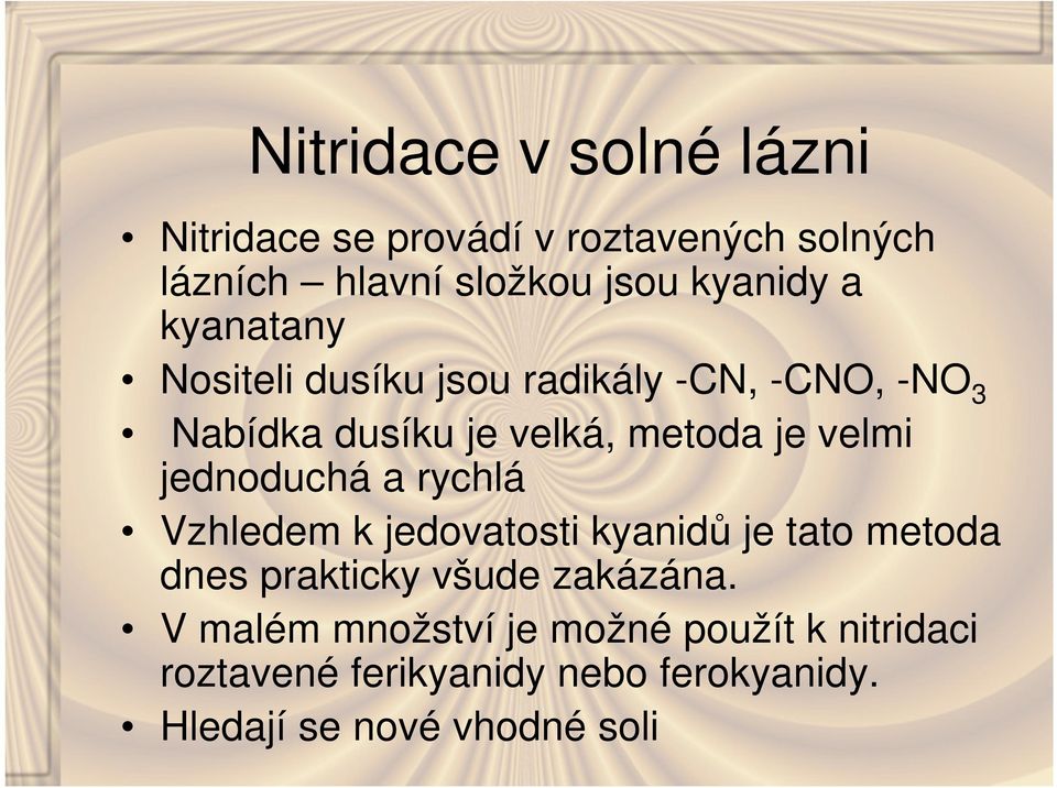 jednoduchá a rychlá Vzhledem k jedovatosti kyanidů je tato metoda dnes prakticky všude zakázána.