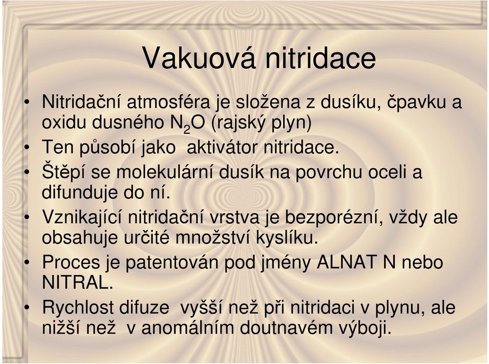 Vznikající nitridační vrstva je bezporézní, vždy ale obsahuje určité množství kyslíku.