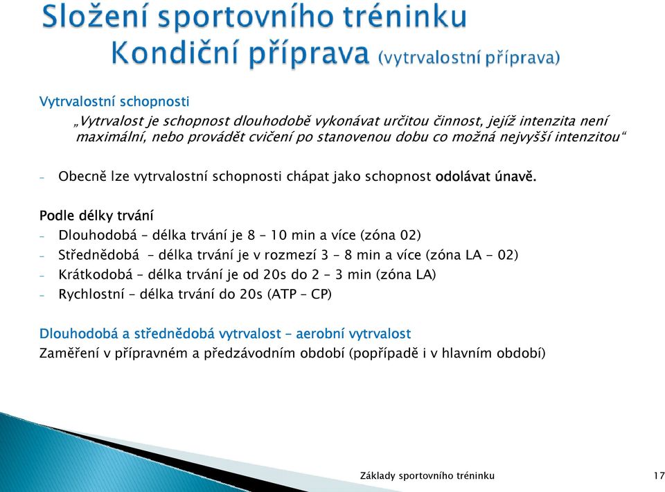 Podle délky trvání - Dlouhodobá délka trvání je 8 10 min a více (zóna 02) - Střednědobá délka trvání je v rozmezí 3 8 min a více (zóna LA - 02) - Krátkodobá délka trvání