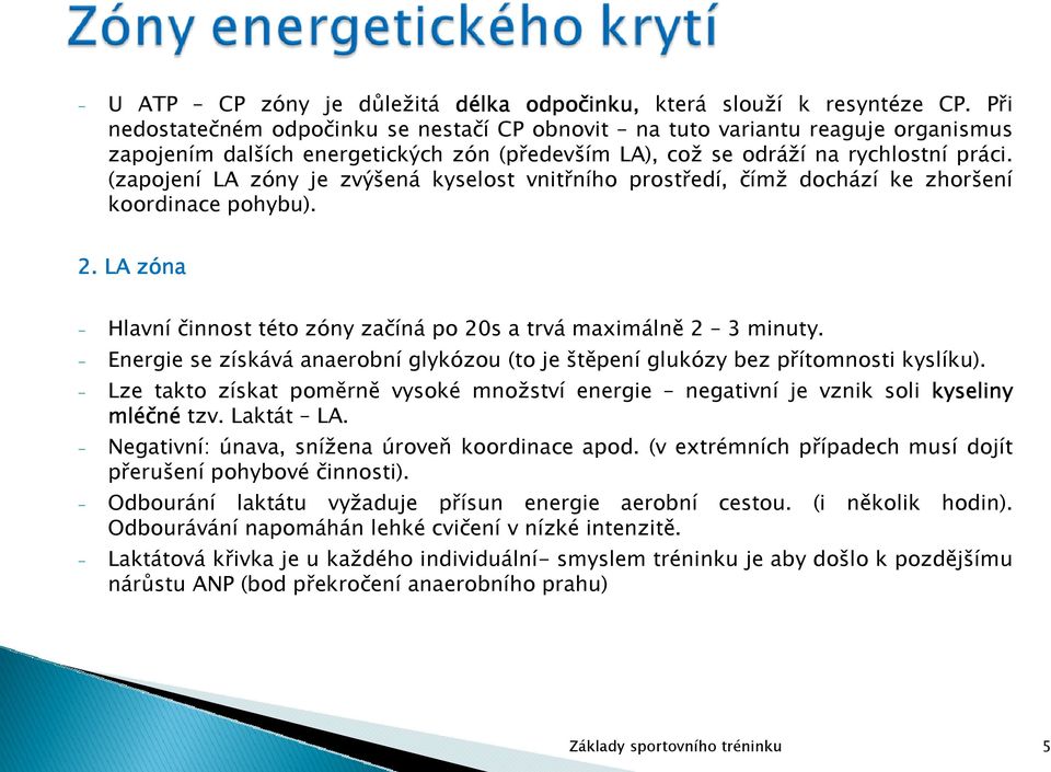 (zapojení LA zóny je zvýšená kyselost vnitřního prostředí, čímž dochází ke zhoršení koordinace pohybu). 2. LA zóna - Hlavní činnost této zóny začíná po 20s a trvá maximálně 2 3 minuty.