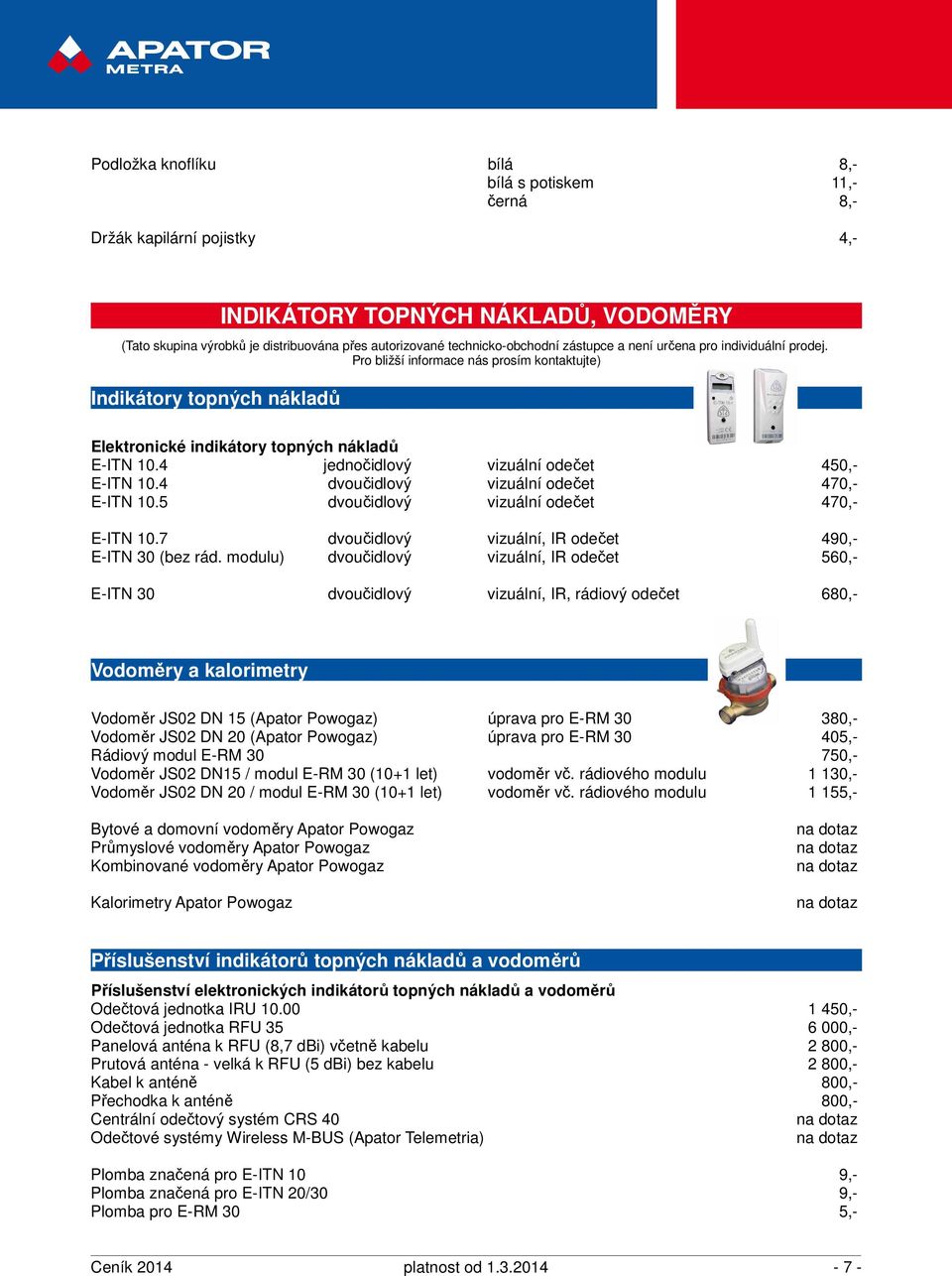 4 jednočidlový vizuální odečet 450,- E-ITN 10.4 dvoučidlový vizuální odečet 470,- E-ITN 10.5 dvoučidlový vizuální odečet 470,- E-ITN 10.7 dvoučidlový vizuální, IR odečet 490,- E-ITN 30 (bez rád.