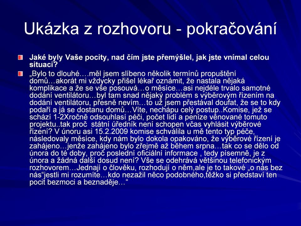 tam snad nějaký problém s výběrovým řízením na dodání ventilátoru, přesně nevím to už jsem přestával doufat, že se to kdy podaří a já se dostanu domů Víte, nechápu celý postup.