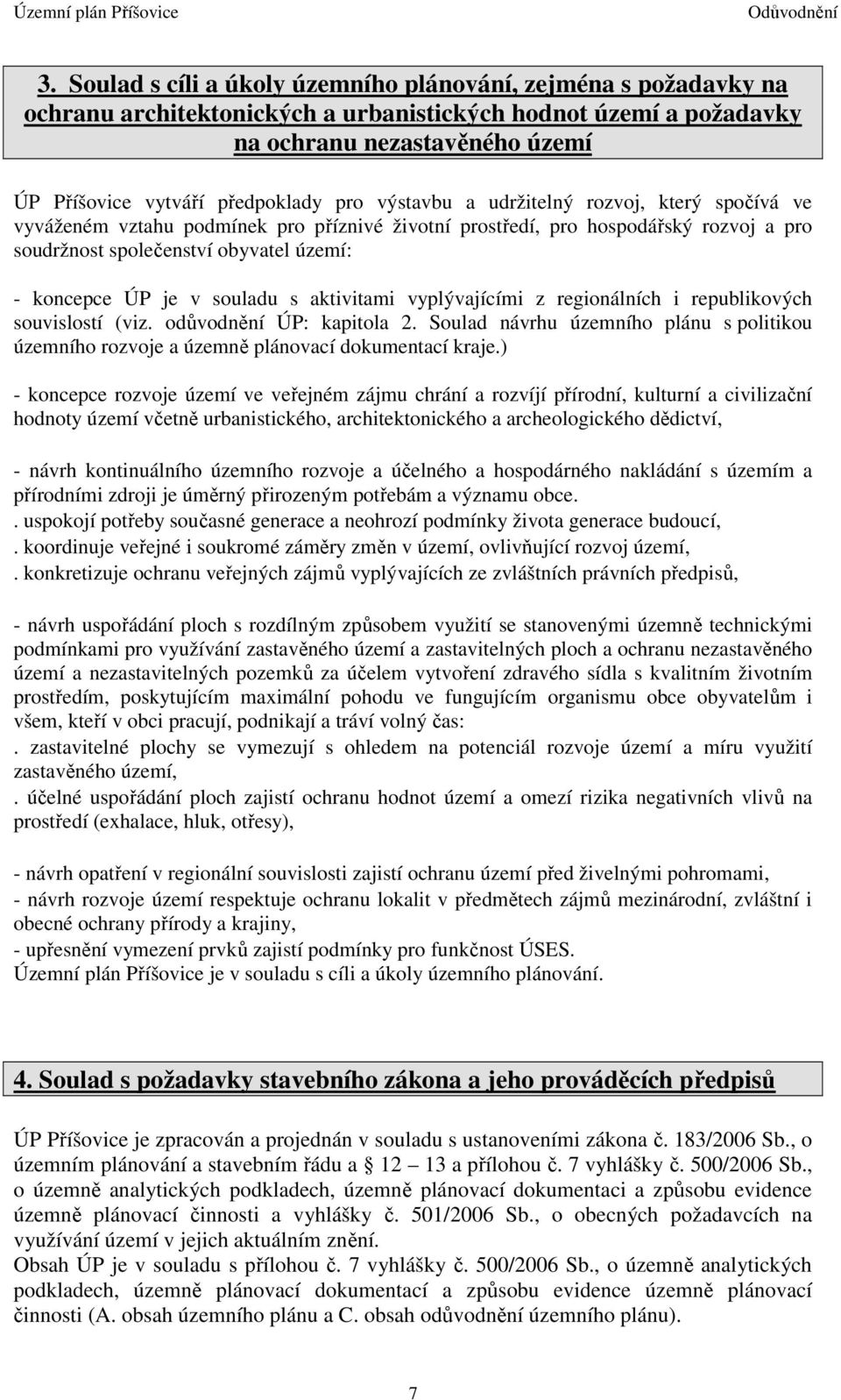 souladu s aktivitami vyplývajícími z regionálních i republikových souvislostí (viz. odůvodnění ÚP: kapitola 2.