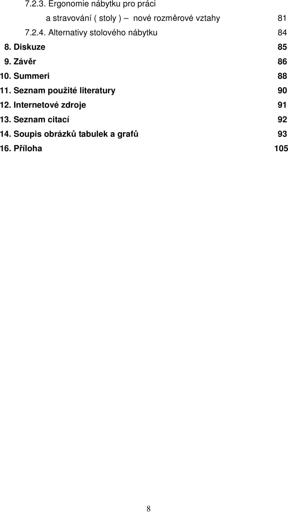 81 7.2.4. Alternativy stolového nábytku 84 8. Diskuze 85 9. Závěr 86 10.