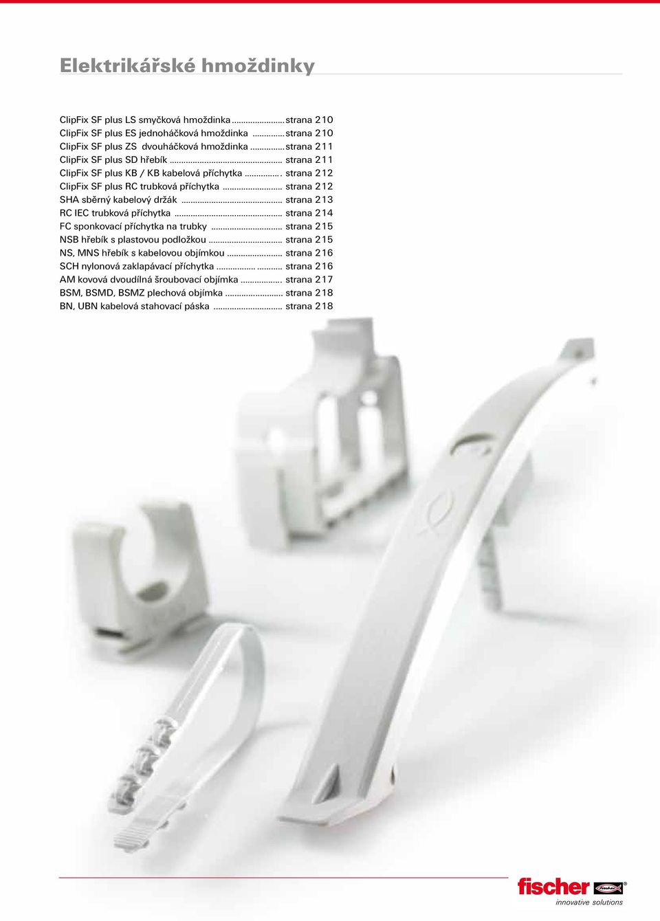 .. strana 214 FC sponkovací příchytka na trubky... strana 215 NSB hřebík s plastovou podložkou... strana 215 NS, MNS hřebík s kabelovou objímkou... strana 216 SCH nylonová zaklapávací příchytka.