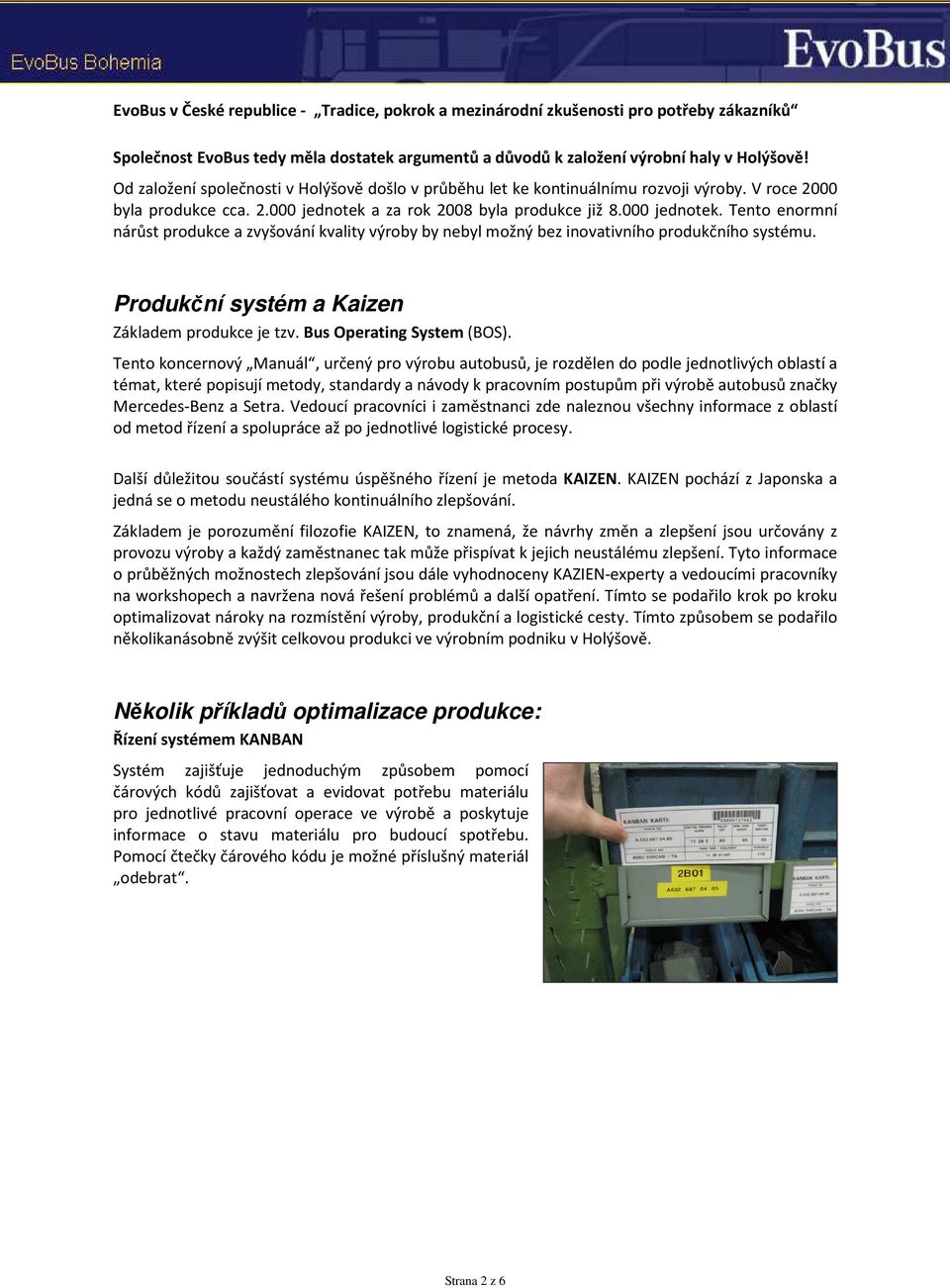 Produkční systém a Kaizen Základem produkce je tzv. Bus Operating System (BOS).