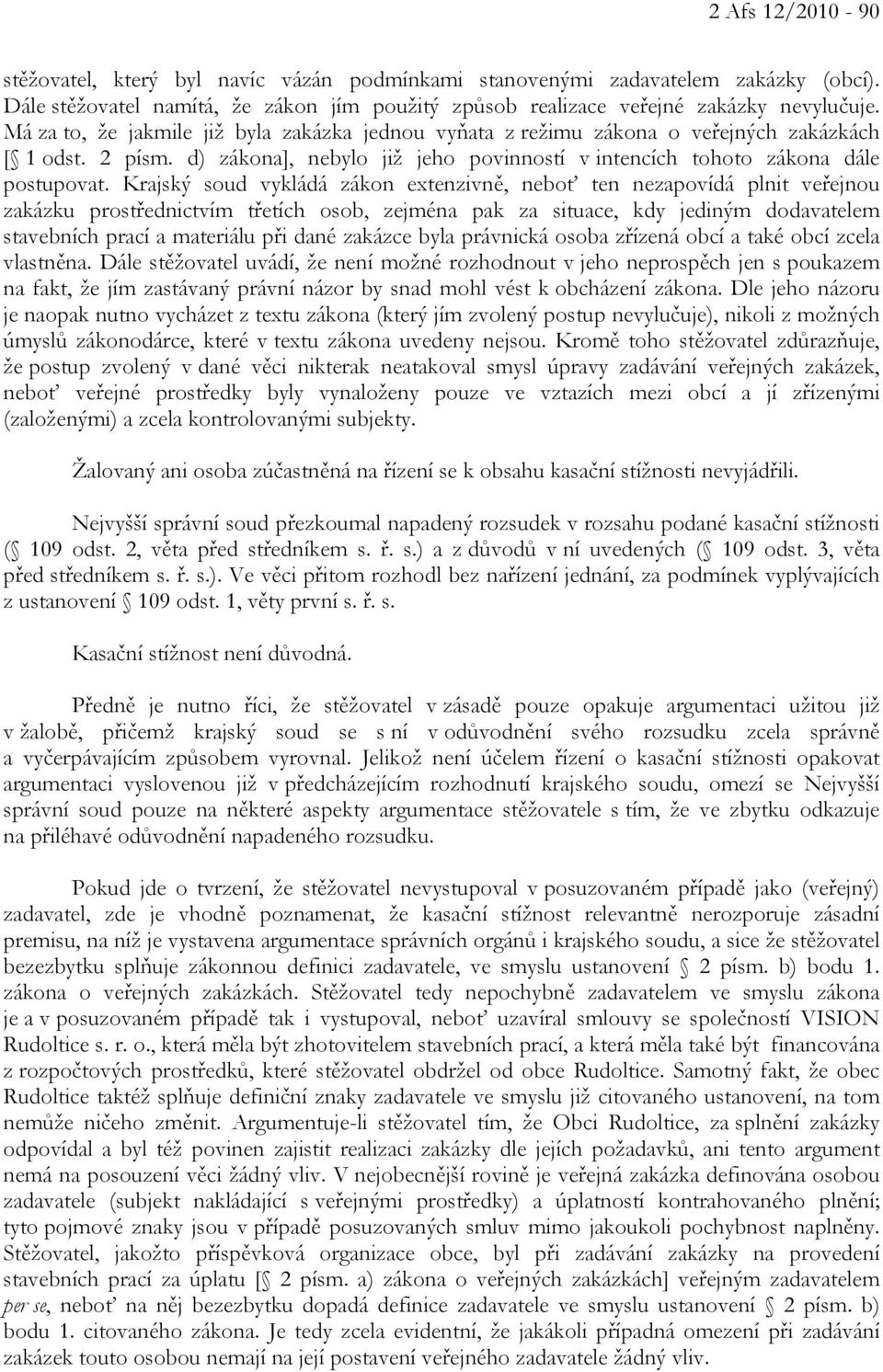 Krajský soud vykládá zákon extenzivně, neboť ten nezapovídá plnit veřejnou zakázku prostřednictvím třetích osob, zejména pak za situace, kdy jediným dodavatelem stavebních prací a materiálu při dané