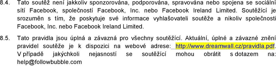 nebo Facebook Ireland Limited. 8.5. Tato pravidla jsou úplná a závazná pro všechny soutěžící.