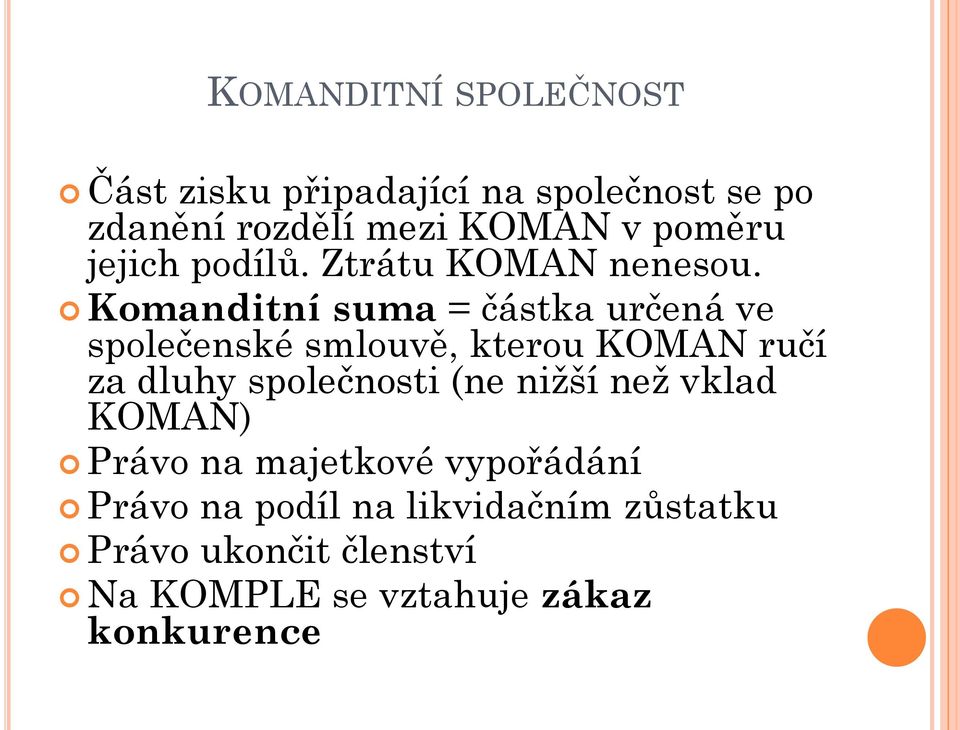 Komanditní suma = částka určená ve společenské smlouvě, kterou KOMAN ručí za dluhy společnosti