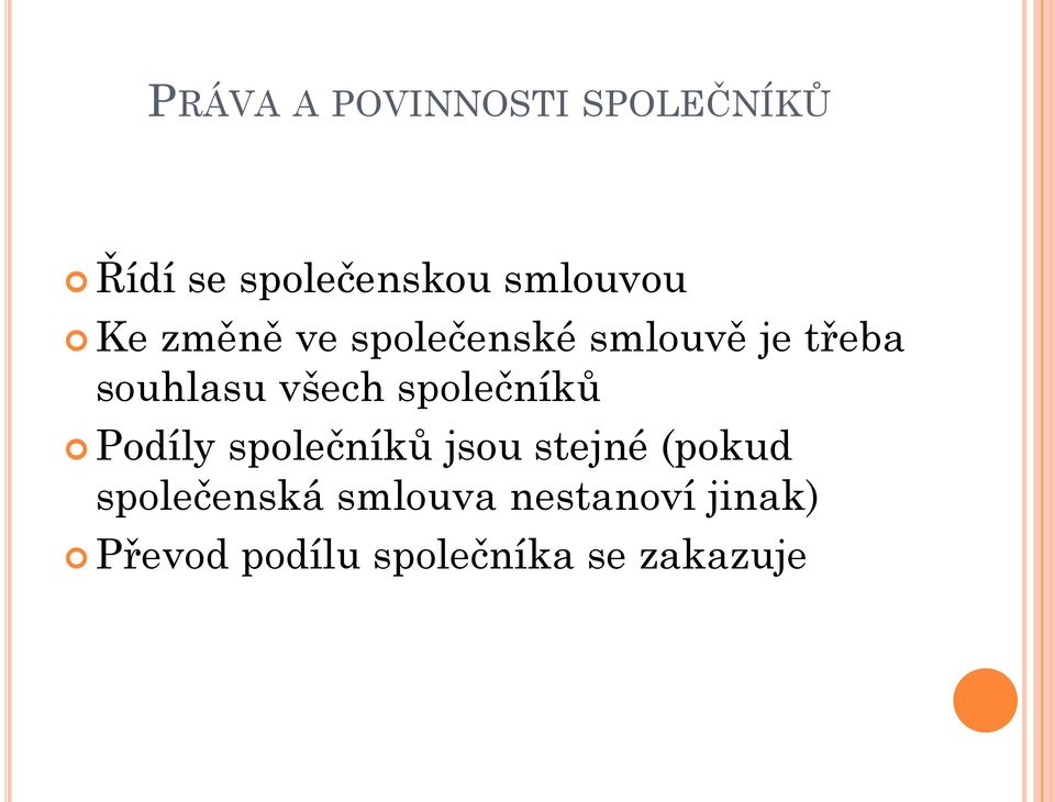 společníků Podíly společníků jsou stejné (pokud společenská