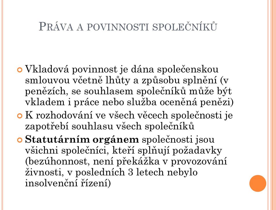 věcech společnosti je zapotřebí souhlasu všech společníků Statutárním orgánem společnosti jsou všichni společníci,