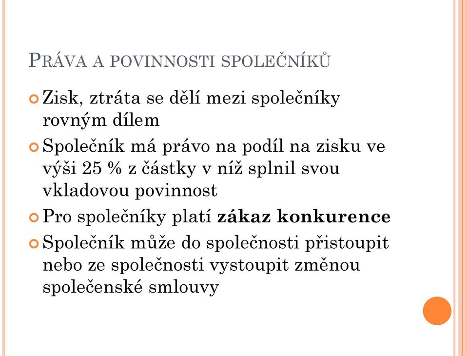 svou vkladovou povinnost Pro společníky platí zákaz konkurence Společník může