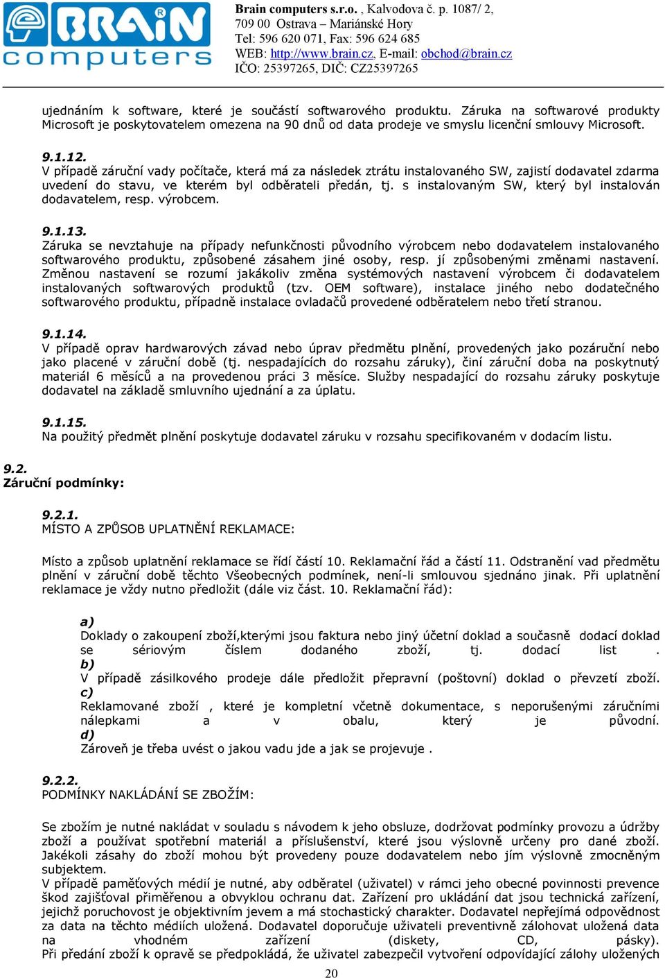 s instalovaným SW, který byl instalován dodavatelem, resp. výrobcem. 9.1.13.