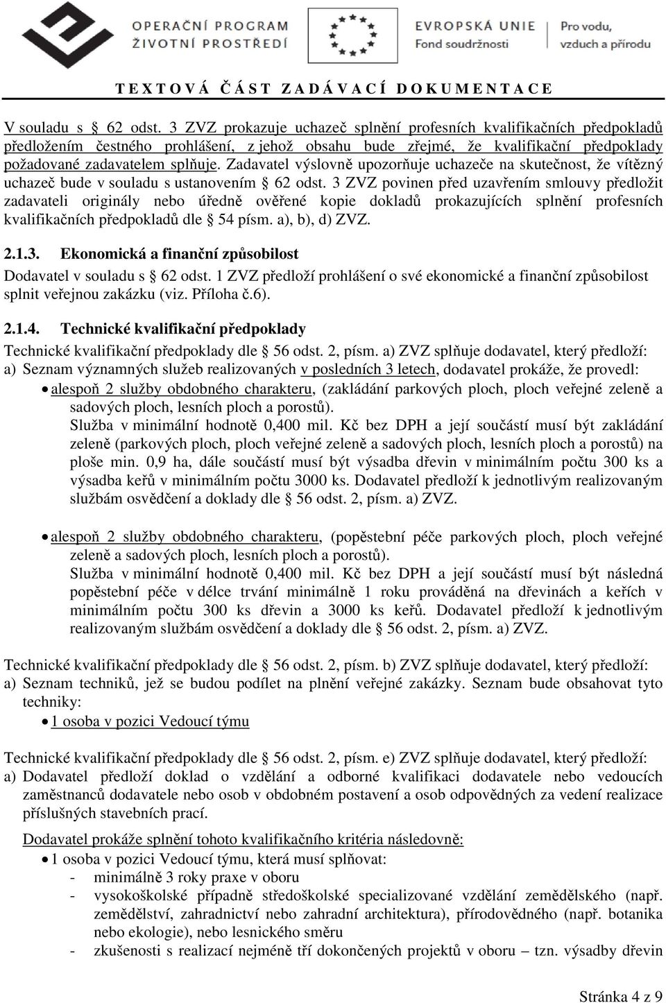 Zadavatel výslovně upozorňuje uchazeče na skutečnost, že vítězný uchazeč bude v souladu s ustanovením 62 odst.