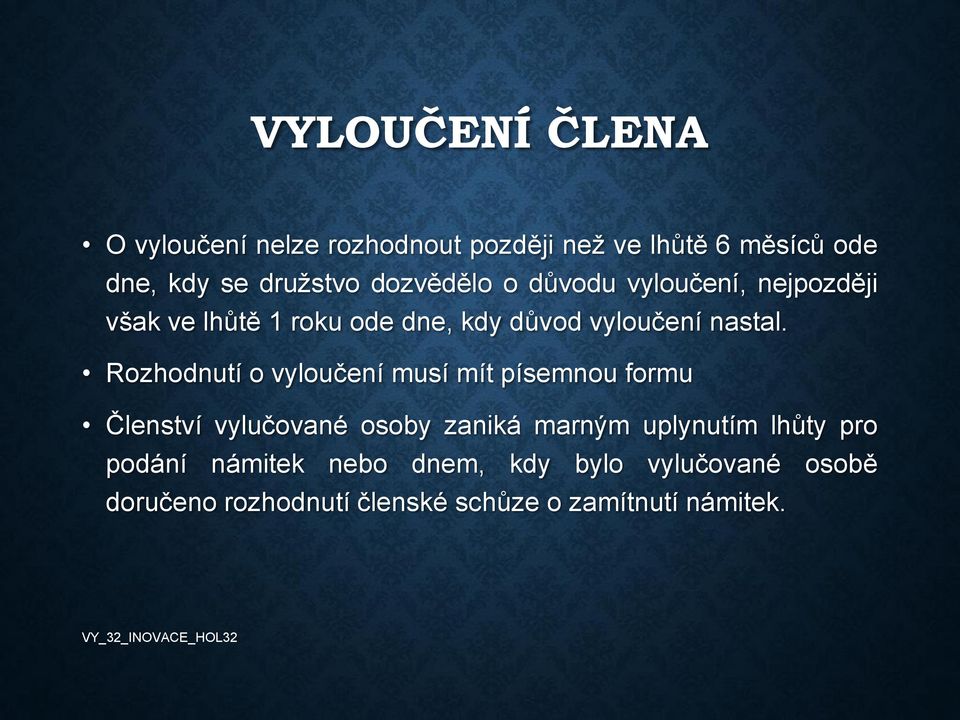 Rozhodnutí o vyloučení musí mít písemnou formu Členství vylučované osoby zaniká marným uplynutím lhůty