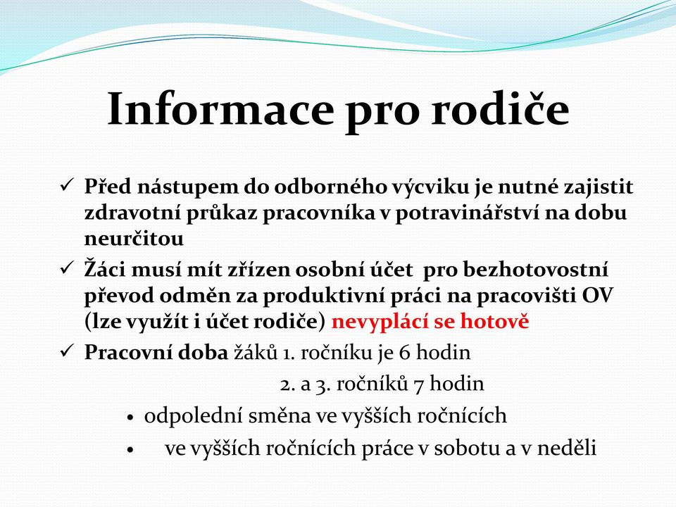 produktivní práci na pracovišti OV (lze využít i účet rodiče) nevyplácí se hotově Pracovní doba žáků 1.