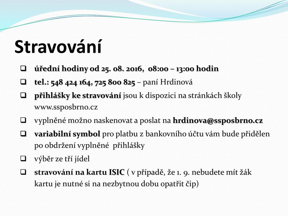 cz vyplněné možno naskenovat a poslat na hrdinova@ssposbrno.