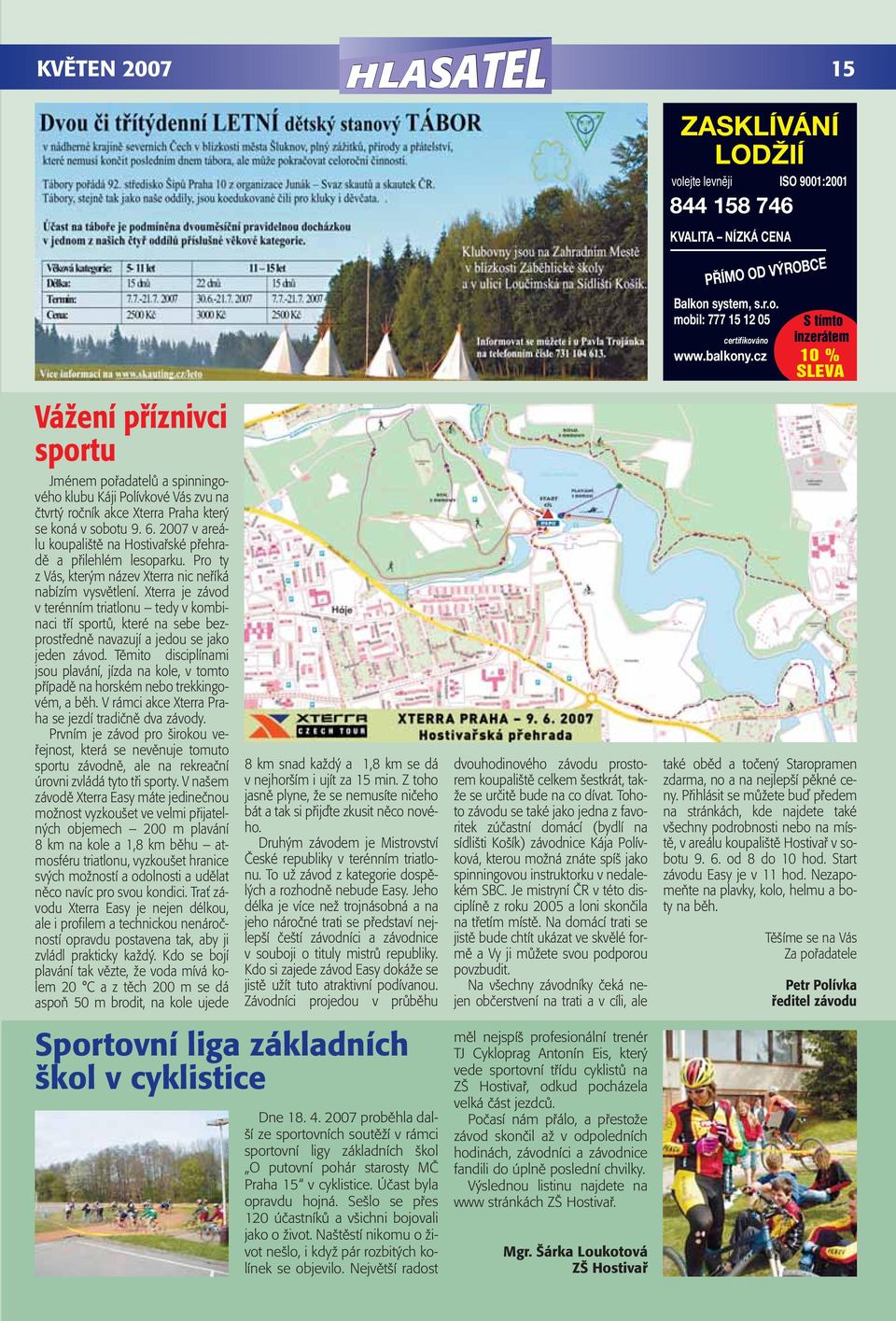 2007 v areálu koupaliště na Hostivařské přehradě a přilehlém lesoparku. Pro ty z Vás, kterým název Xterra nic neříká nabízím vysvětlení.