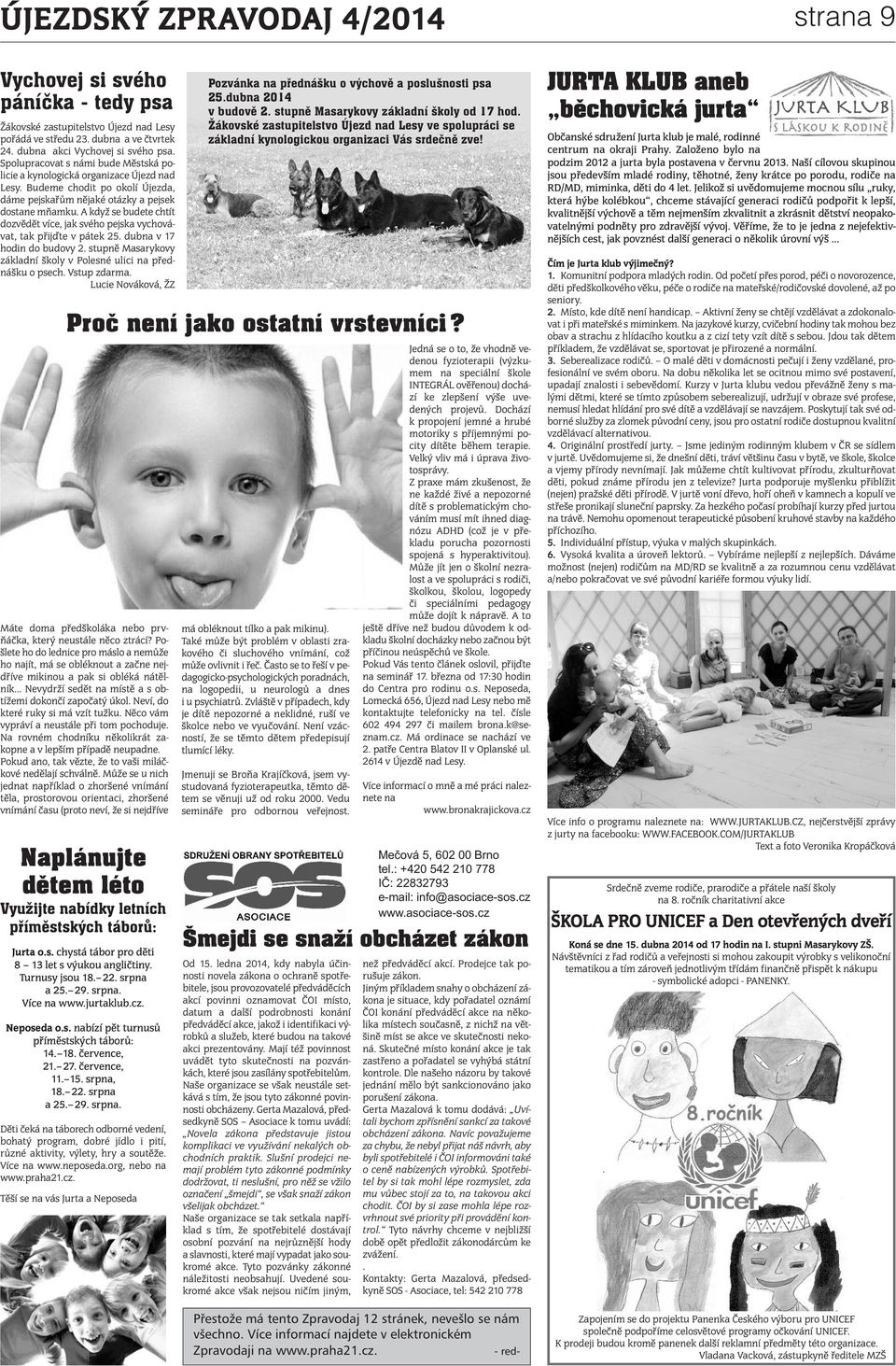 A když se budete chtít dozvědět více, jak svého pejska vychovávat, tak přijďte v pátek 25. dubna v 17 hodin do budovy 2. stupně Masarykovy základní školy v Polesné ulici na přednášku o psech.