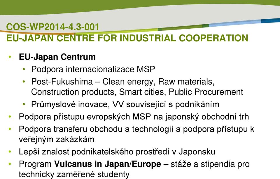 materials, Construction products, Smart cities, Public Procurement Průmyslové inovace, VV související s podnikáním Podpora přístupu