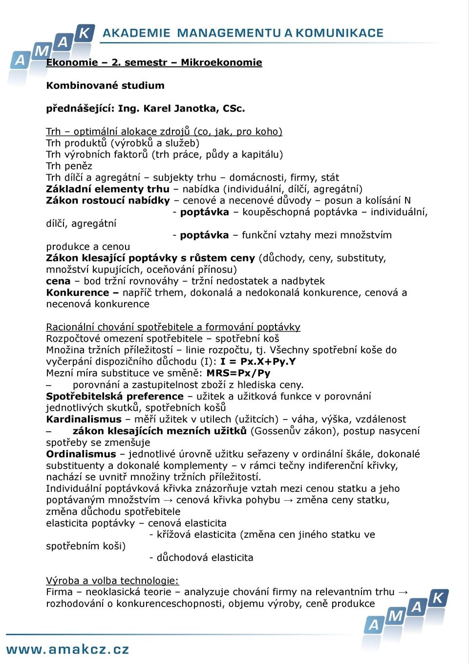 stát Základní elementy trhu nabídka (individuální, dílčí, agregátní) Zákon rostoucí nabídky cenové a necenové důvody posun a kolísání N - poptávka koupěschopná poptávka individuální, dílčí, agregátní