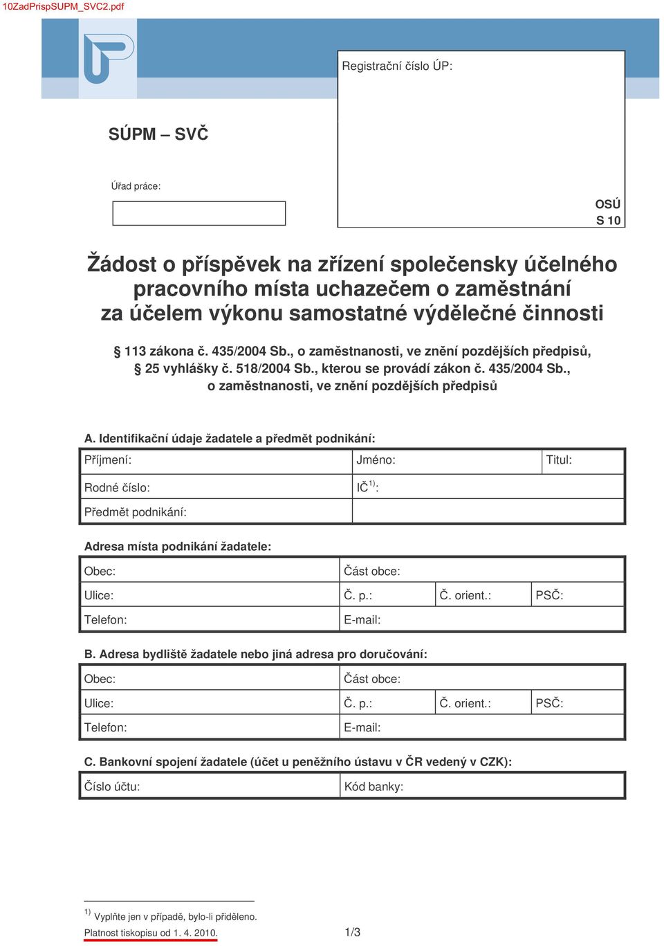 zákona. 435/2004 Sb., o zam stnanosti, ve zn ní pozd jších p edpis, 25 vyhlášky. 518/2004 Sb., kterou se provádí zákon. 435/2004 Sb., o zam stnanosti, ve zn ní pozd jších p edpis A.