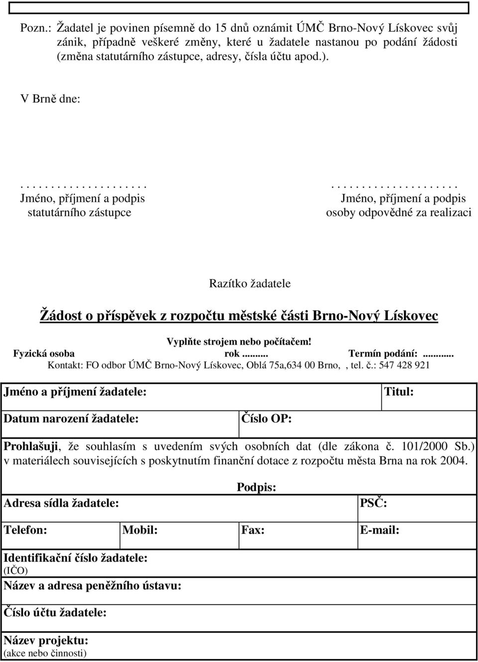 ......................................... Jméno, příjmení a podpis Jméno, příjmení a podpis statutárního zástupce osoby odpovědné za realizaci Razítko žadatele Žádost o příspěvek z rozpočtu městské