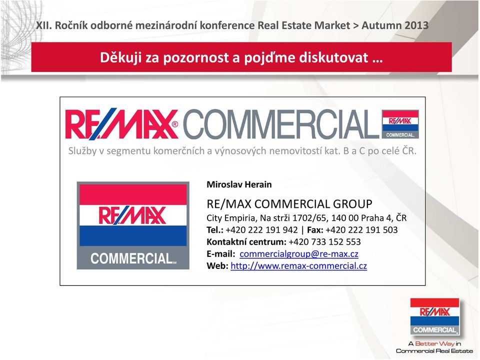 Mirslav Herain RE/MAX COMMERCIAL GROUP City Empiria, Na strži 1702/65,140 00 Praha 4, ČR Tel.