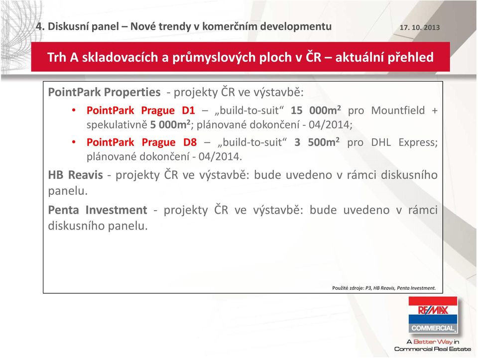 2 pr DHL Express; plánvané dknčení- 04/2014. HB Reavis - prjekty ČR ve výstavbě: bude uveden v rámci diskusníh panelu.