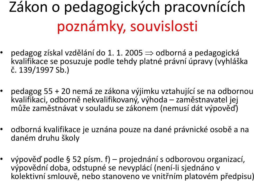 ) pedagog 55 + 20 nemá ze zákona výjimku vztahující se na odbornou kvalifikaci, odborně nekvalifikovaný, výhoda zaměstnavatel jej může zaměstnávat v souladu se