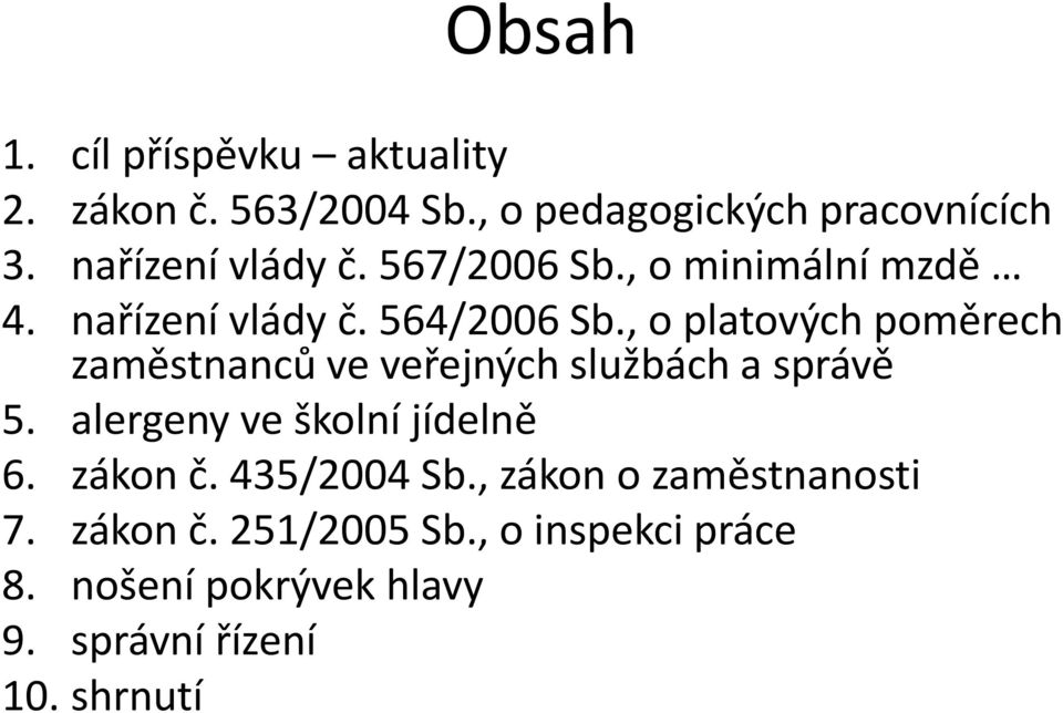 , o platových poměrech zaměstnanců ve veřejných službách a správě 5. alergeny ve školní jídelně 6.