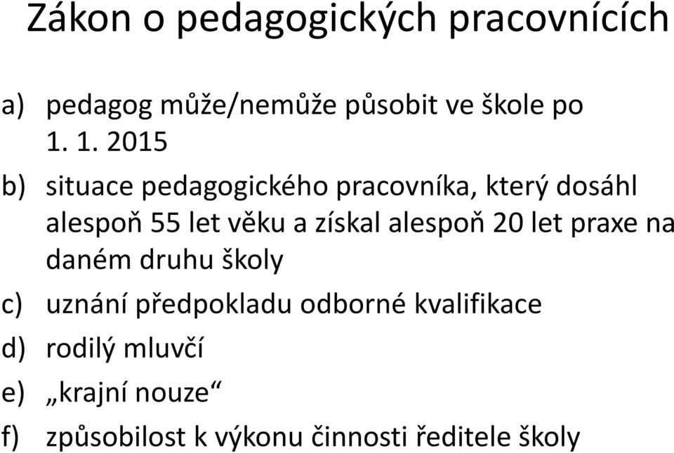 získal alespoň 20 let praxe na daném druhu školy c) uznání předpokladu odborné