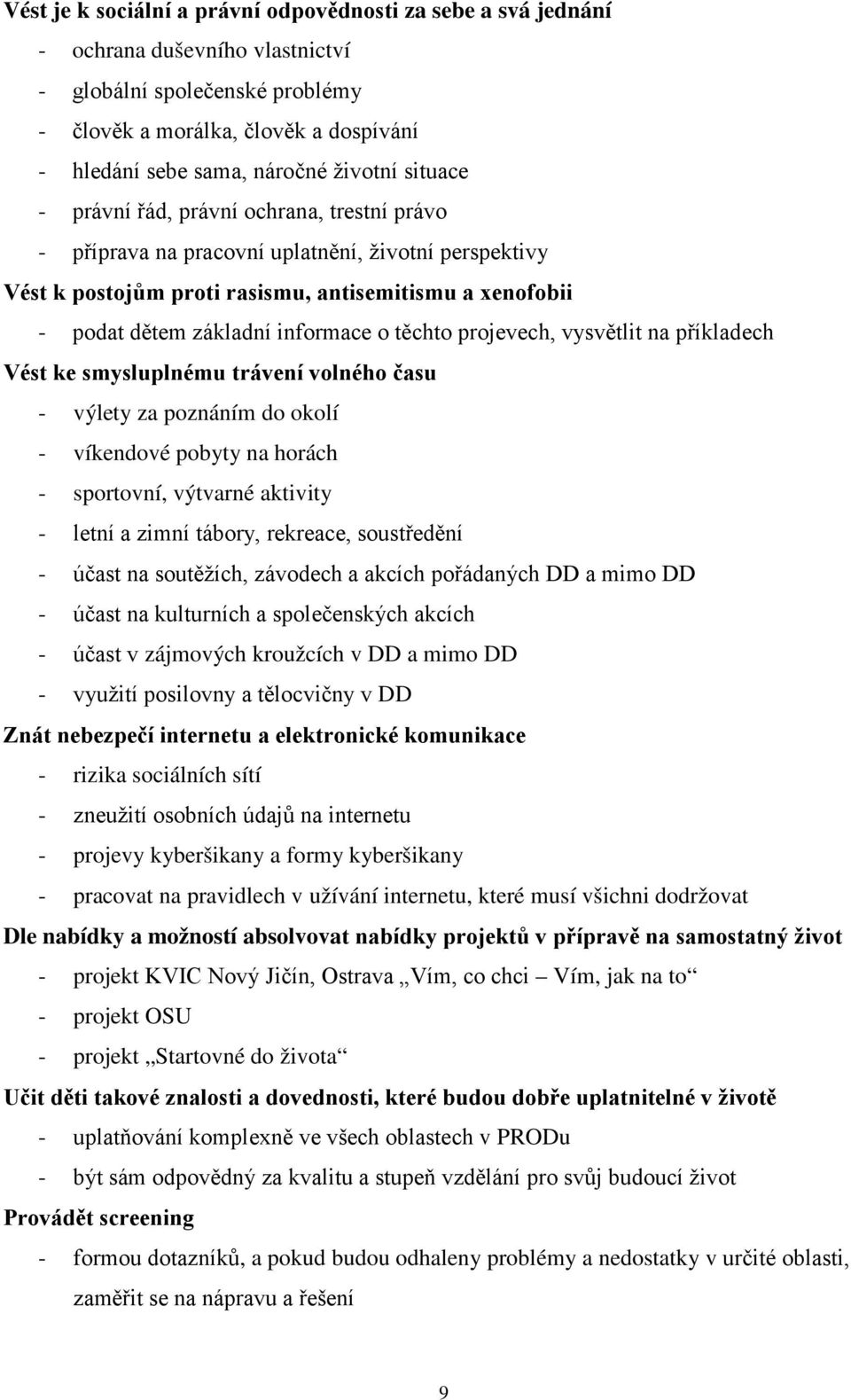 informace o těchto projevech, vysvětlit na příkladech Vést ke smysluplnému trávení volného času - výlety za poznáním do okolí - víkendové pobyty na horách - sportovní, výtvarné aktivity - letní a