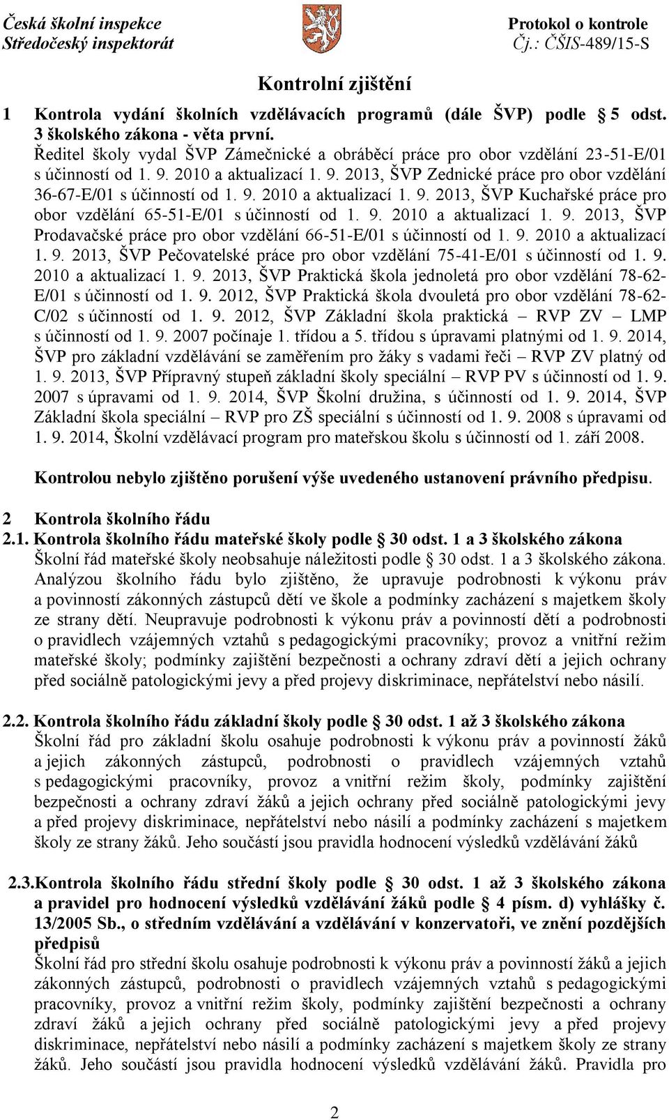 9. 2010 a aktualizací 1. 9. 2013, ŠVP Kuchařské práce pro obor vzdělání 65-51-E/01 s účinností od 1. 9. 2010 a aktualizací 1. 9. 2013, ŠVP Prodavačské práce pro obor vzdělání 66-51-E/01 s účinností od 1.