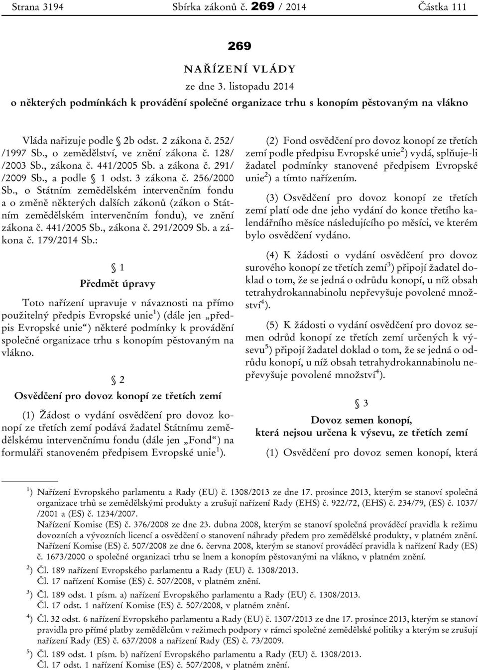 128/ /2003 Sb., zákona č. 441/2005 Sb. a zákona č. 291/ /2009 Sb., a podle 1 odst. 3 zákona č. 256/2000 Sb.