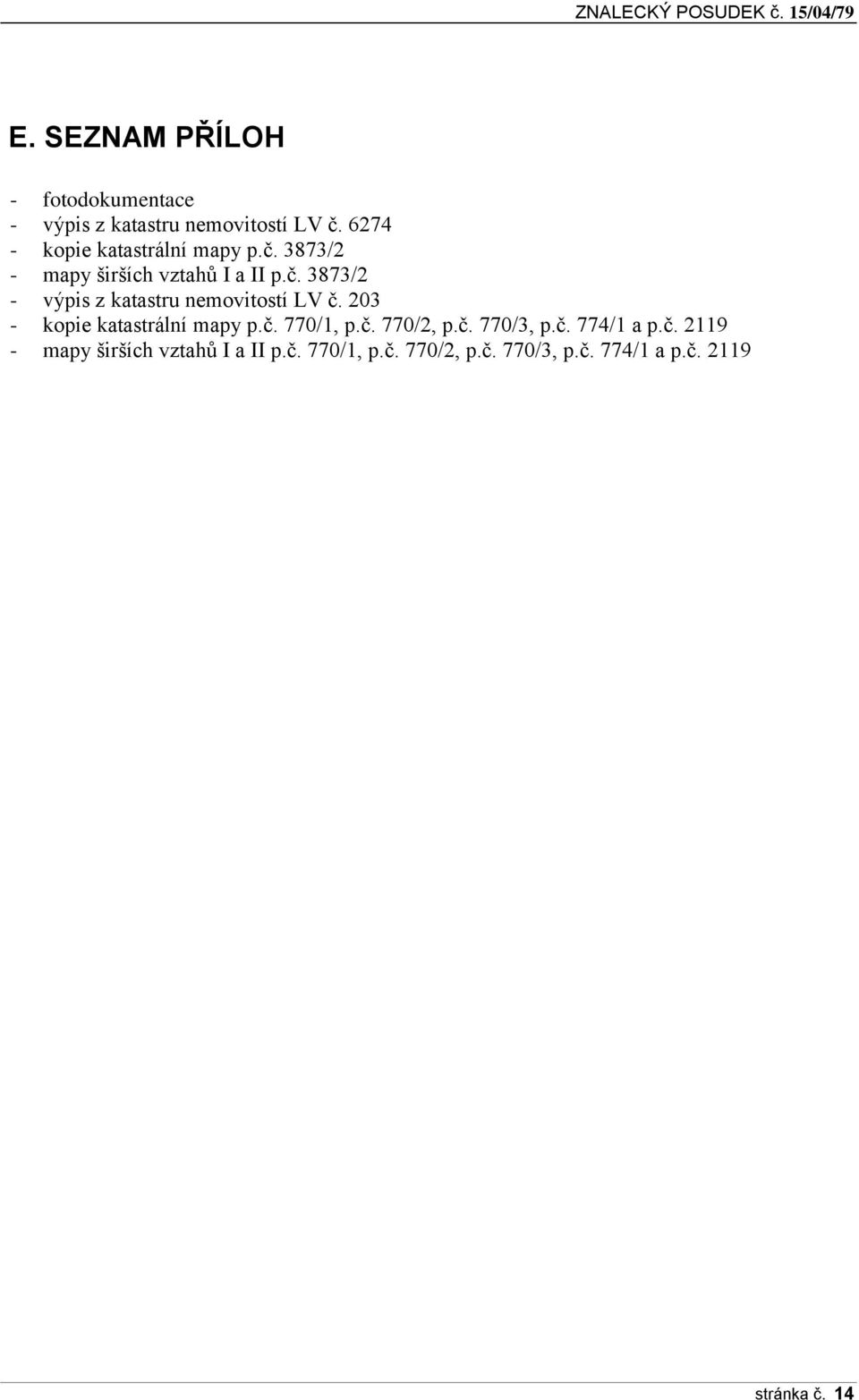 203 - kpie katastrální mapy p.č. 770/1, p.č. 770/2, p.č. 770/3, p.č. 774/1 a p.č. 2119 - mapy širších vztahů I a II p.