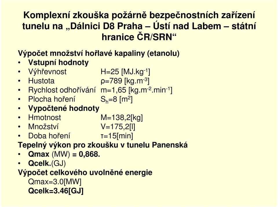 min -1 ] Plocha hoření S h =8 [m 2 ] Vypočtené hodnoty Hmotnost M=138,2[kg] Množství V=175,2[l] Doba