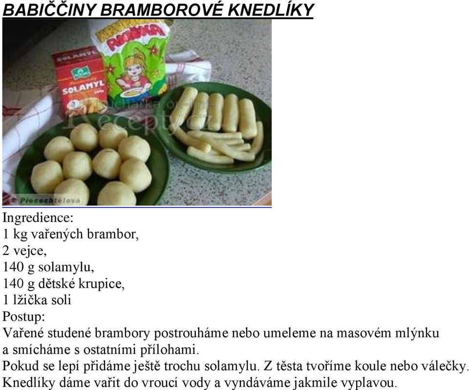 mlýnku a smícháme s ostatními přílohami. Pokud se lepí přidáme ještě trochu solamylu.
