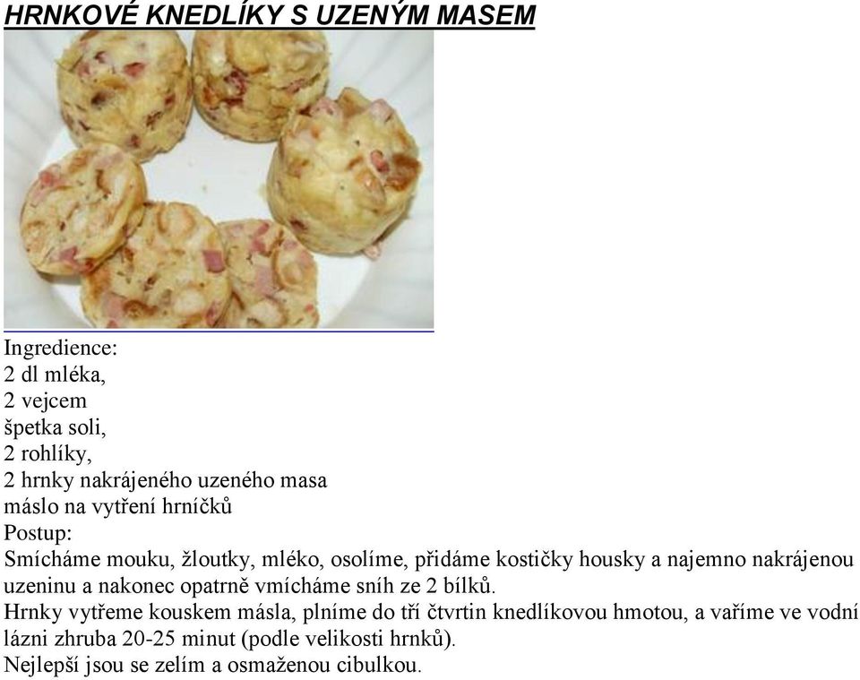 uzeninu a nakonec opatrně vmícháme sníh ze 2 bílků.