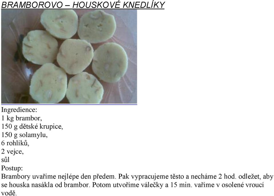 Pak vypracujeme těsto a necháme 2 hod.