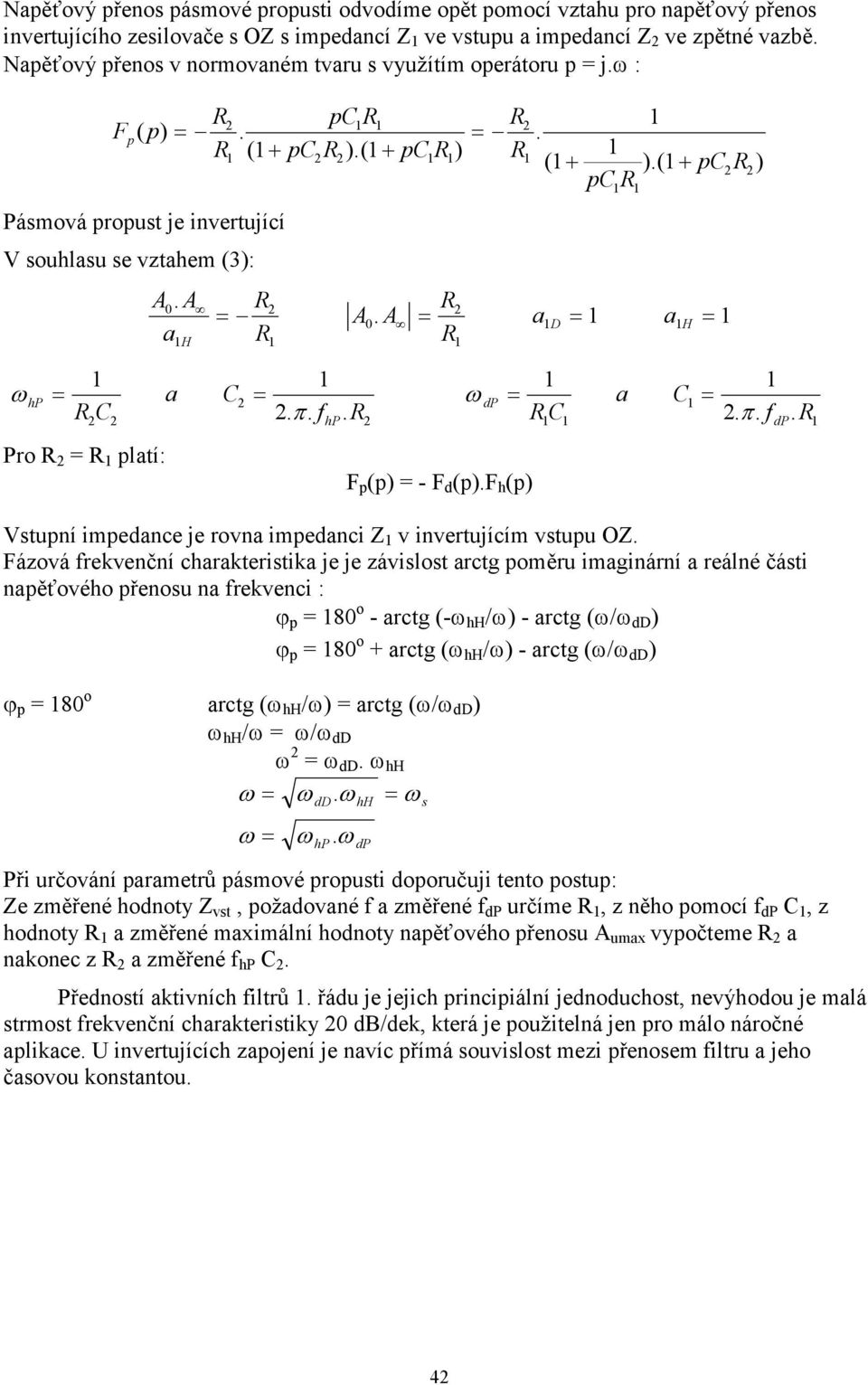 ( + pc ) pc A0 ad a a C ωdp a C C. π. f. C. π. f. Pro platí: hp F p (p) - F d (p).f h (p) Vstupní impedance je rovna impedanci Z v invertujícím vstupu OZ.