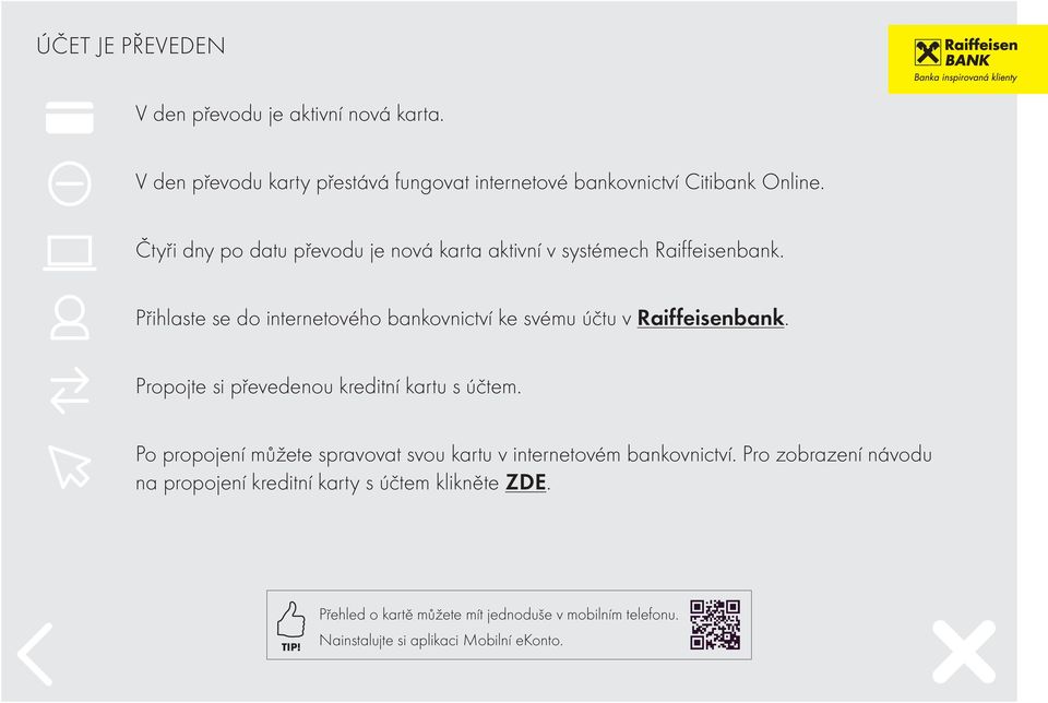 Přihlaste se do internetového bankovnictví ke svému účtu v Raiffeisenbank. Propojte si převedenou kreditní kartu s účtem.
